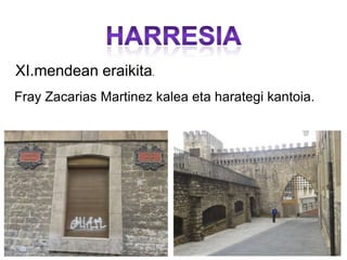 Fray Zacarias Martinez kalea eta harategi kantoia.
XI.mendean eraikita.
 