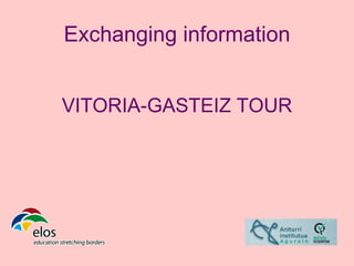 Exchanging information


VITORIA-GASTEIZ TOUR
 