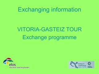 Exchanging information


VITORIA-GASTEIZ TOUR
  Exchange programme
 