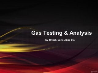 Gas Testing & Analysis
by Ortech Consulting Inc.
 