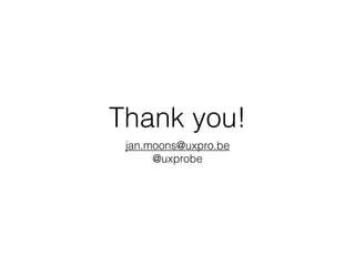 Thank you!
 jan.moons@uxpro.be
      @uxprobe
 