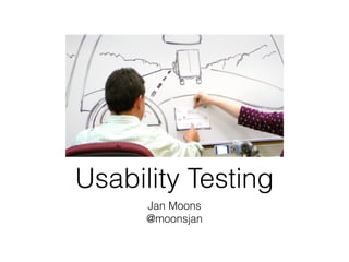 Usability Testing
      Jan Moons
      @moonsjan
 