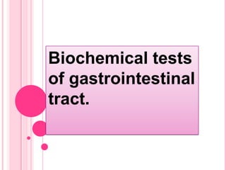 Biochemical tests
of gastrointestinal
tract.

 
