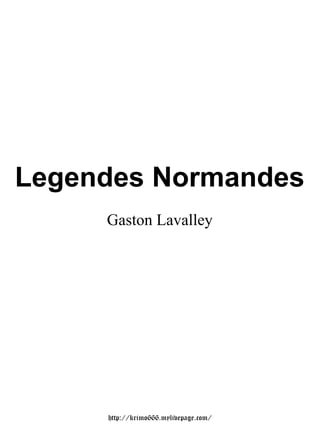 Legendes Normandes
     Gaston Lavalley




     http://krimo666.mylivepage.com/
 