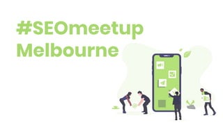 #SEOmeetup
Melbourne
 
