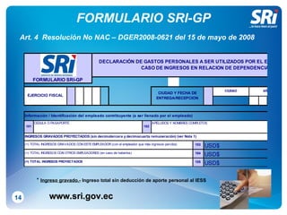 FORMULARIO SRI-GP 14 Art. 4  Resolución No NAC – DGER2008-0621 del 15 de mayo de 2008 www.sri.gov.ec *   Ingreso gravado.-  Ingreso total sin deducción de aporte personal al IESS 