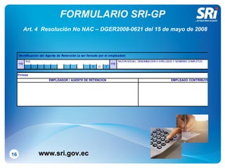 FORMULARIO SRI-GP 16 Art. 4  Resolución No NAC – DGER2008-0621 del 15 de mayo de 2008 www.sri.gov.ec 