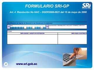 FORMULARIO SRI-GP 17 Art. 4  Resolución No NAC – DGER2008-0621 del 15 de mayo de 2008 www.sri.gob.ec 