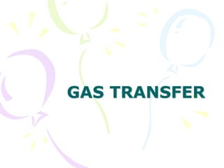 GAS TRANSFER
 