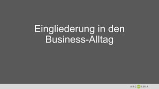 Eingliederung in den
Business-Alltag
 