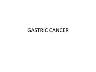 GASTRIC CANCER
 