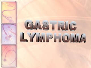 GASTRIC LYMPHOMA 