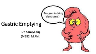 Gastric Emptying
Dr. Sara Sadiq
(MBBS, M.Phil)
 