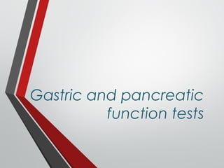 Gastric and pancreatic
function tests
 