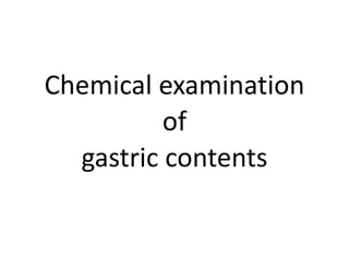 Chemical examination
of
gastric contents
 