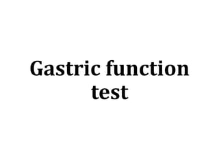 Gastric	function	
test
 