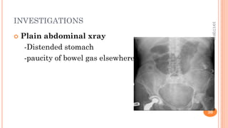 INVESTIGATIONS
 Plain abdominal xray
-Distended stomach
-paucity of bowel gas elsewhere
10/17/2019
30
 