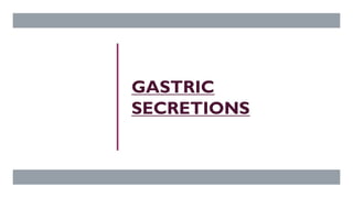 GASTRIC
SECRETIONS
GIT PHYSIOLOGY
 
