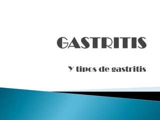 GASTRITIS Y tipos de gastritis 