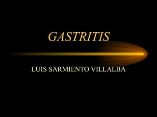 GASTRITIS LUIS SARMIENTO VILLALBA 