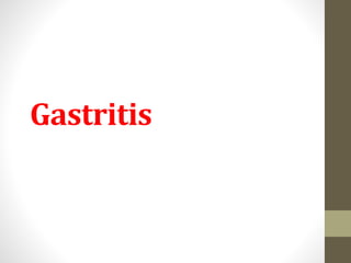 Gastritis
 
