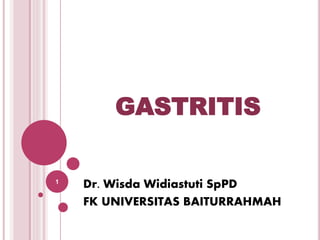GASTRITIS
Dr. Wisda Widiastuti SpPD
FK UNIVERSITAS BAITURRAHMAH
1
 