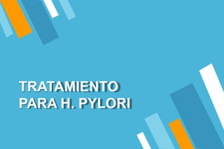 TRATAMIENTO
PARA H. PYLORI
 