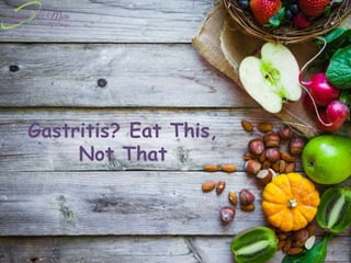 Gastritis? Eat This,
Not That
 