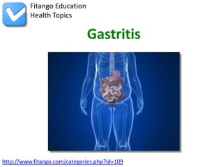 Fitango Education
          Health Topics

                              Gastritis




http://www.fitango.com/categories.php?id=109
 