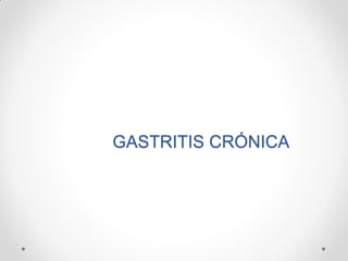 GASTRITIS CRÓNICA

 