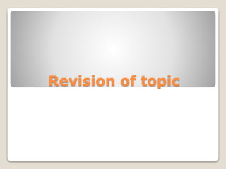 Revision of topic
 