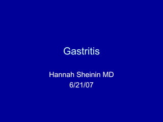Gastritis
Hannah Sheinin MD
6/21/07
 