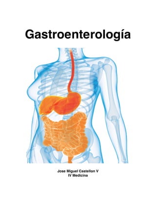 Gastroenterología
Jose Miguel Castellon V
IV Medicina
 