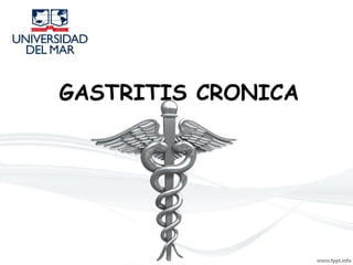 GASTRITIS CRONICA
 