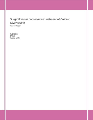 Surgical versus conservative treatment of Colonic
Diverticulitis
Review Paper
5/8/2020
DTMU
Vedica Sethi
 