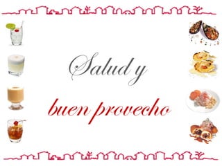 Salud y  buen provecho 