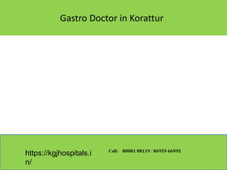 Gastro Doctor in Korattur
https://kgjhospitals.i
n/
Call: 𝟖𝟖𝟖𝟖𝟏 𝟖𝟖𝟏𝟏𝟗 / 𝟖𝟔𝟗𝟓𝟗 𝟔𝟔𝟗𝟗𝟓
 