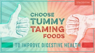 choose
tummy
taming
foods
 
