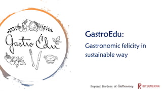 GastroEdu:
Gastronomic felicity in
sustainable way
Beyond Borders of
 