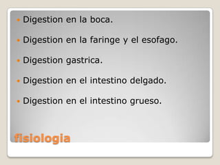 

Digestion en la boca.



Digestion en la faringe y el esofago.



Digestion gastrica.



Digestion en el intestino delgado.



Digestion en el intestino grueso.

fisiologia

 