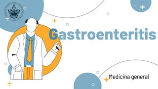 Gastroenteritis
Medicina general
 