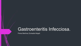 Gastroenteritis Infecciosa.
Flores Martínez Zurisadai Abigail.
 