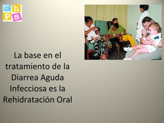 La base en el tratamiento de la Diarrea Aguda Infecciosa es la Rehidratación Oral 