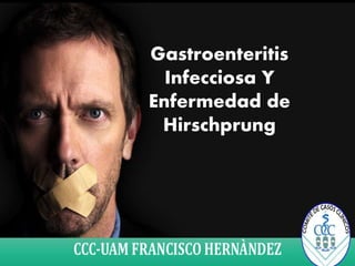 Gastroenteritis
Infecciosa Y
Enfermedad de
Hirschprung
 