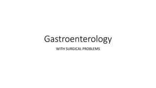 Gastroenterology
WITH SURGICAL PROBLEMS
 