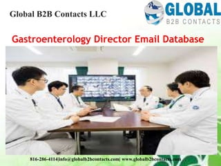 Gastroenterology Director Email Database
Global B2B Contacts LLC
816-286-4114|info@globalb2bcontacts.com| www.globalb2bcontacts.com
 