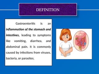 Gastroenteritis is an
inflammation of the stomach and
intestines, leading to symptoms
like vomiting, diarrhea, and
abdominal pain. It is commonly
caused by infections from viruses,
bacteria, or parasites.
DEFINITION
 