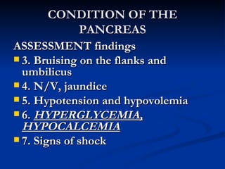 CONDITION OF THE PANCREAS <ul><li>ASSESSMENT findings </li></ul><ul><li>3. Bruising on the flanks and umbilicus </li></ul>...