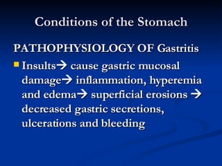 Conditions of the Stomach <ul><li>PATHOPHYSIOLOGY OF Gastritis </li></ul><ul><li>Insults   cause gastric mucosal damage ...