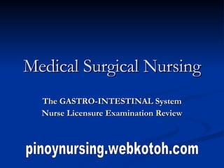 Medical Surgical Nursing The GASTRO-INTESTINAL System Nurse Licensure Examination Review pinoynursing.webkotoh.com 